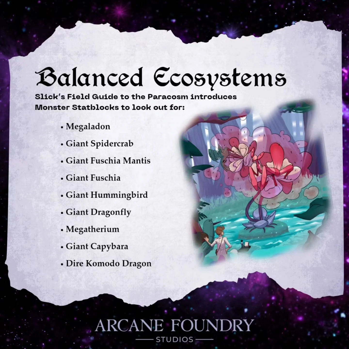 There are worlds within the Paracosm where the ecosystem runs deep and it runs BIG. Towering trees, beastly plants, giant sloths, and dragonflies the size of elephants fill the untamed landscape. Nature isn&rsquo;t monstrous, just&hellip; turned up a