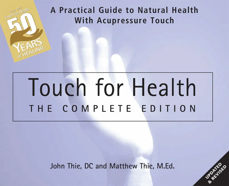 TOUCH FOR HEALTH COMPLETE EDITION by John Thie, D.C. and Matthew Thie M.Ed