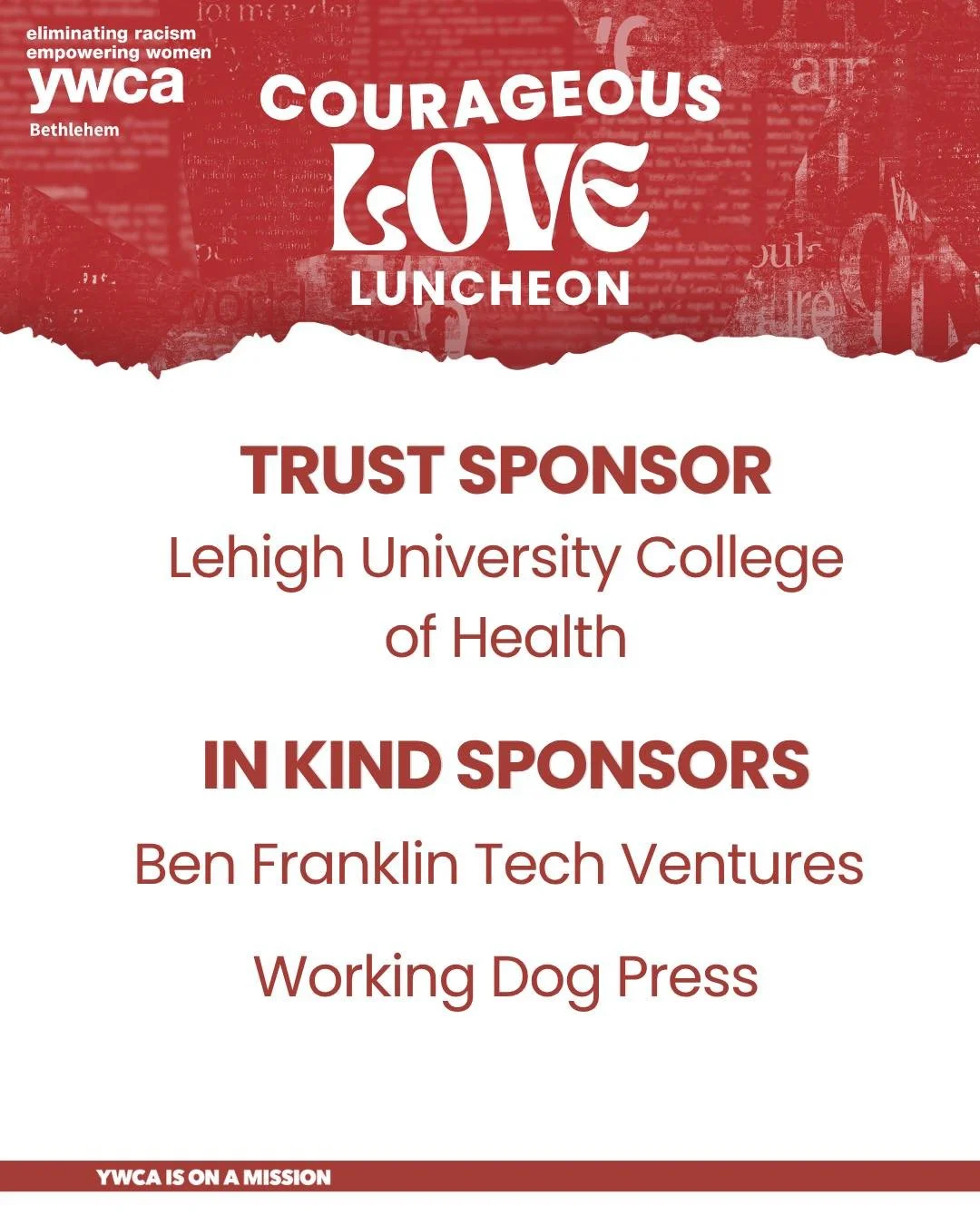 We are so excited to see you all soon at the Courageous Love Luncheon! A huge thank-you to our Trust Sponsor, Lehigh University&rsquo;s College of Health, and our In-Kind Sponsors, Ben Franklin TechVentures and Working Dog Press, for helping bring th