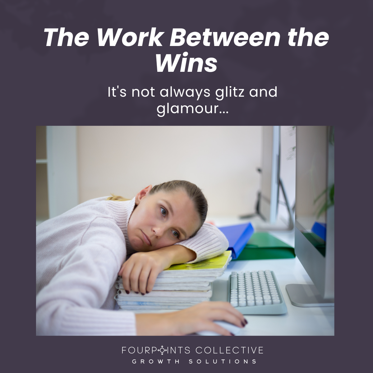 The Work Between the Wins – It's Not Always Glitz and Glamour