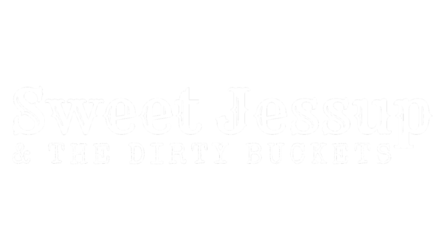 Sweet Jessup &amp; The Dirty Buckets