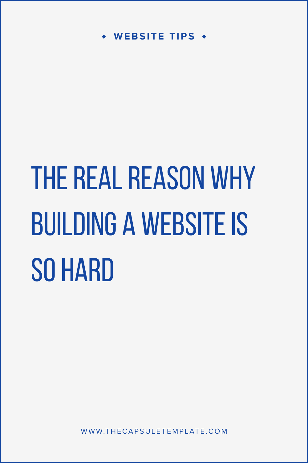 Blog post title graphic: The real reason why building a website is so hard - Website tips from The Capsule Template