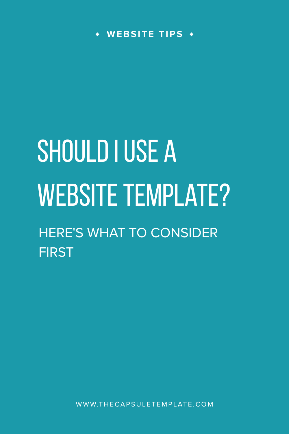 Blog post title graphic: Should I Use a Website Template? Here's What to Consider First | Website tips from The Capsule Template