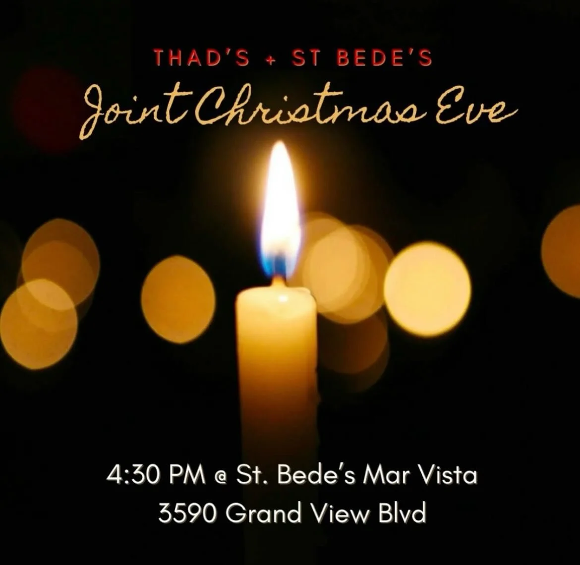 Join us for Thad&rsquo;s Christmas Eve!  4:30pm at 3590 Grand View Blvd in Mar Vista.  We&rsquo;ll be with our friends at St Bede&rsquo;s in their lovely space.  The message will be given by Jon and the pageant led by the Thaditos along with Christma