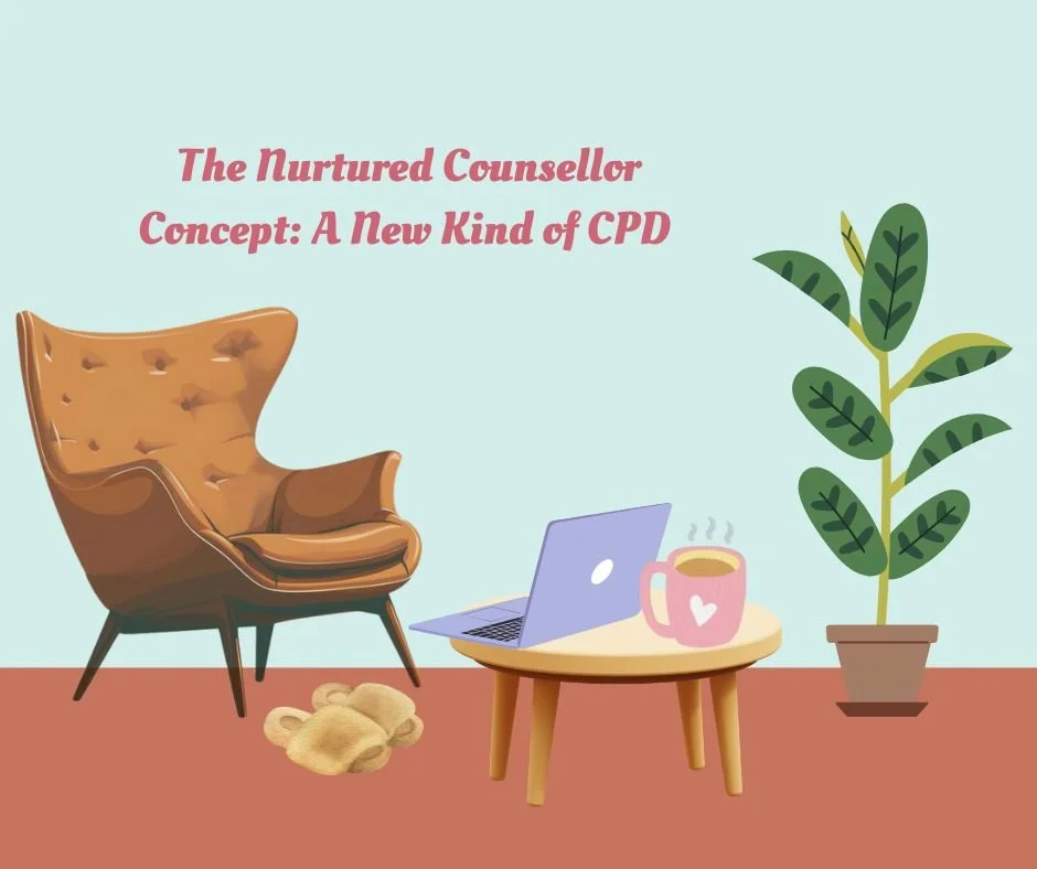 The Nurtured Counsellor Concept: A New Kind of CPD for Therapists Who Want to Tend to Themselves