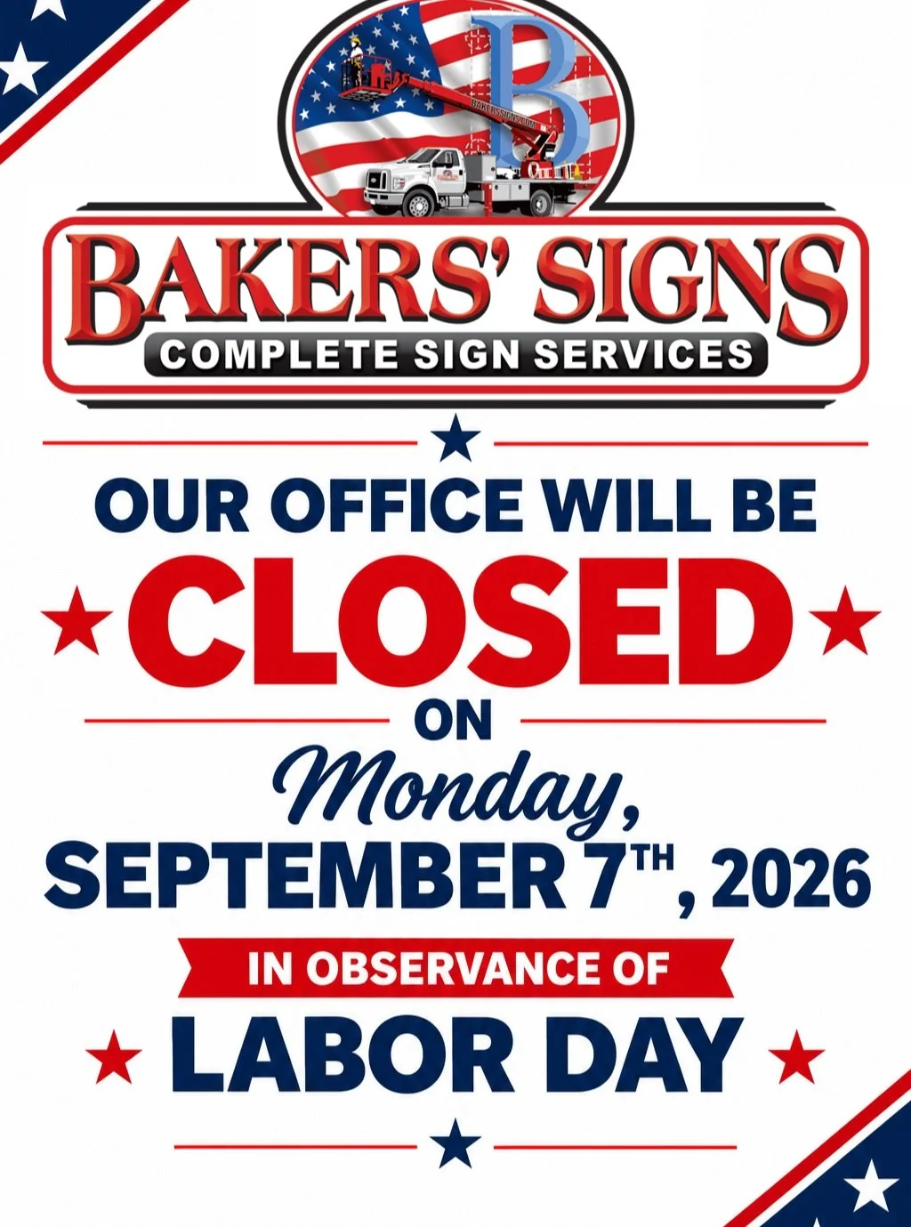 In observance of Labor Day, Bakers&rsquo; Signs &amp; Manufacturing will be closed Monday, September 7th.

We&rsquo;ll be back in the office and ready to serve you on Tuesday, September 8th.

We hope you and your family enjoy a safe and relaxing holi