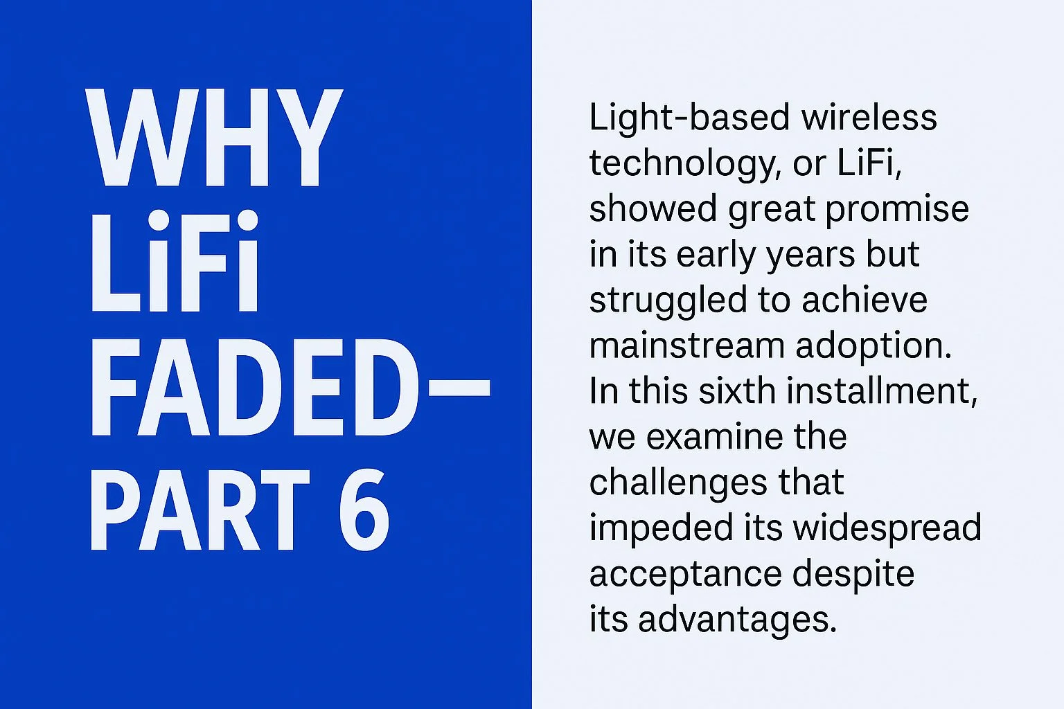 Split-screen-infographic-of-Why-LiFi-Faded-–-Part-6-introduction-highlighting-challenges-to-mainstre.jpg
