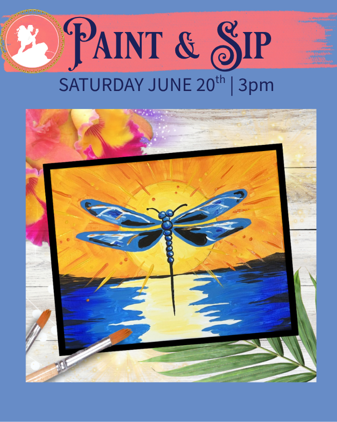 Promotional poster for a paint and sip event featuring a painting of a dragonfly over a sunset by a lake, scheduled for Saturday, June 20th at 3 pm, with floral accents and paintbrushes.
