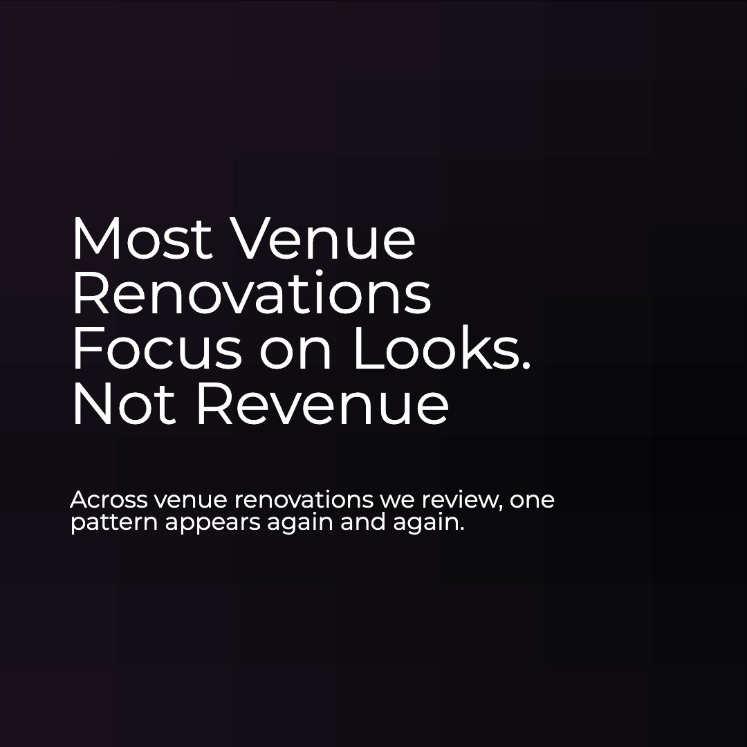 Most Venue Renovations Focus on Looks, Not Revenue. Here’s What High-Performing Venues Do Differently.