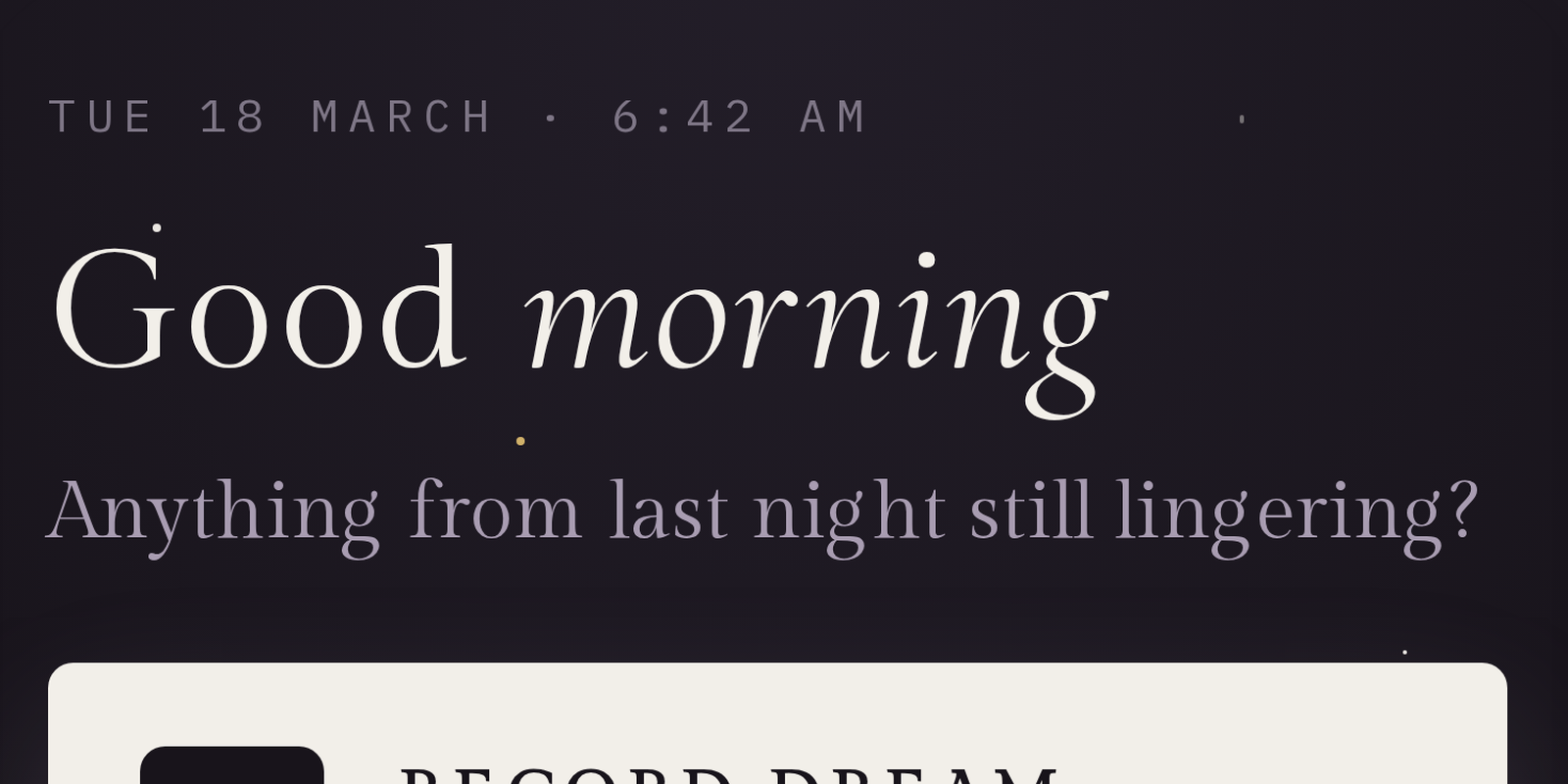 A digital clock display showing March 18, 6:42 AM, with a message that says 'Good morning. Anything from last night still lingering?' on a dark background.