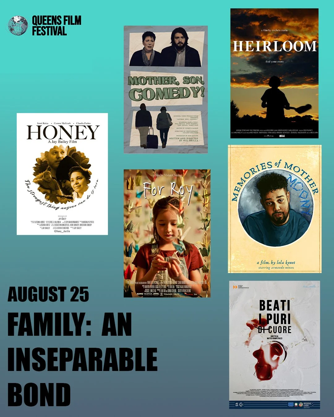 Poster for Queens Film Festival featuring six different movie posters, including 'Honey,' 'Mother, Son, Comedy!,' 'Heirloom,' 'For Roy,' 'Memories of Mother,' and 'Beati Puri Di Cuore,' with event date August 25 and the tagline 'Family: An Inseparable Bond.'