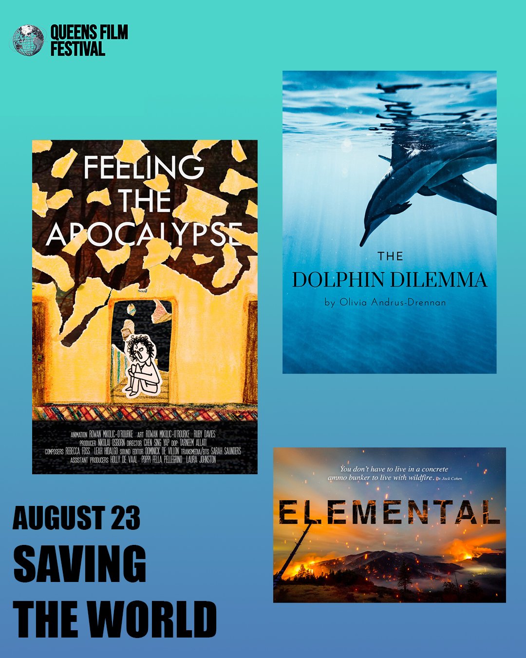 Promotional poster for Queens Film Festival featuring three film posters: "Feeling the Apocalypse" with a yellow and black torn paper design and a house drawing, "The Dolphin Dilemma" showing a dolphin underwater, and "Elemental" with a wildfire scene at sunset. Text indicates the event is on August 23 with the phrase "Saving the World."