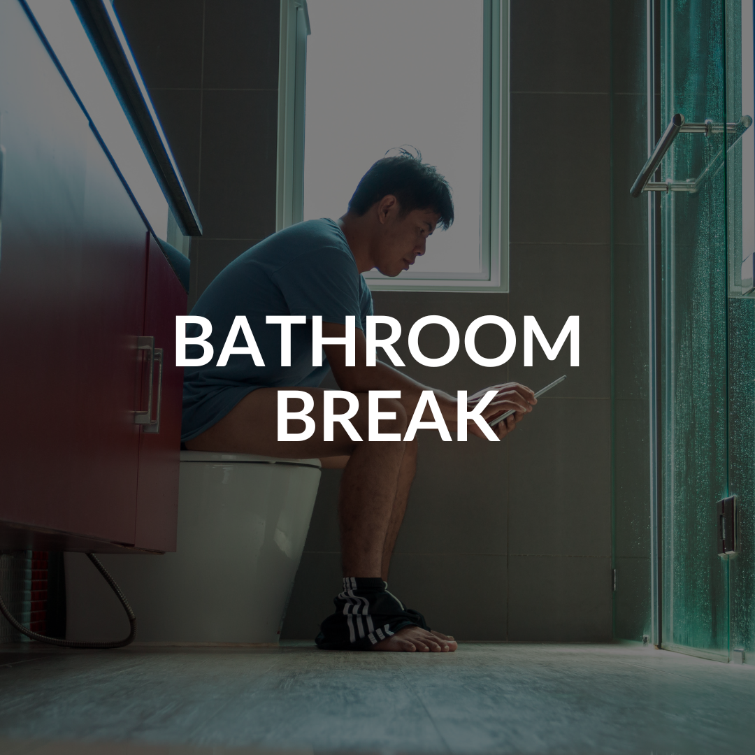 BATHROOM BREAK
