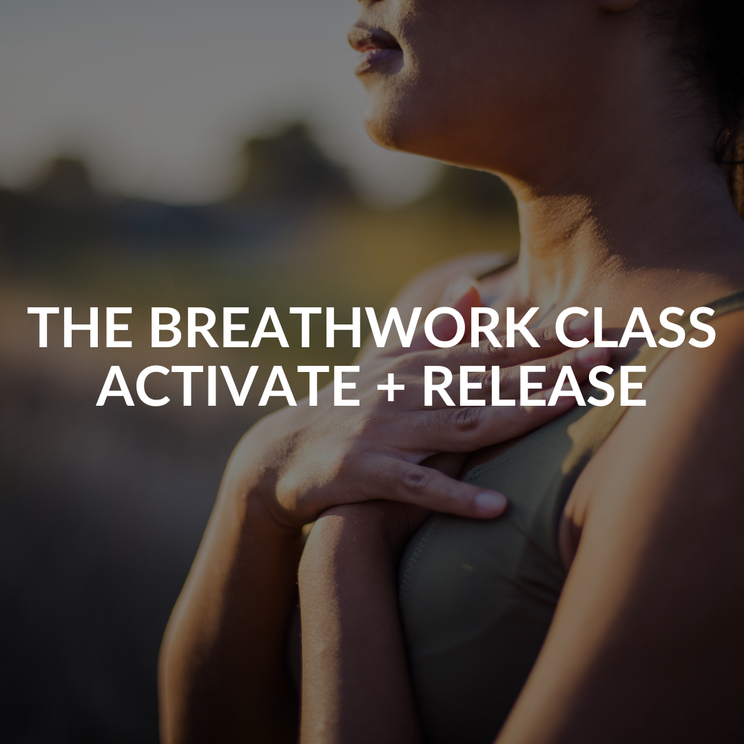 THE BREATHWORK CLASS: ACTIVATE + RELEASE