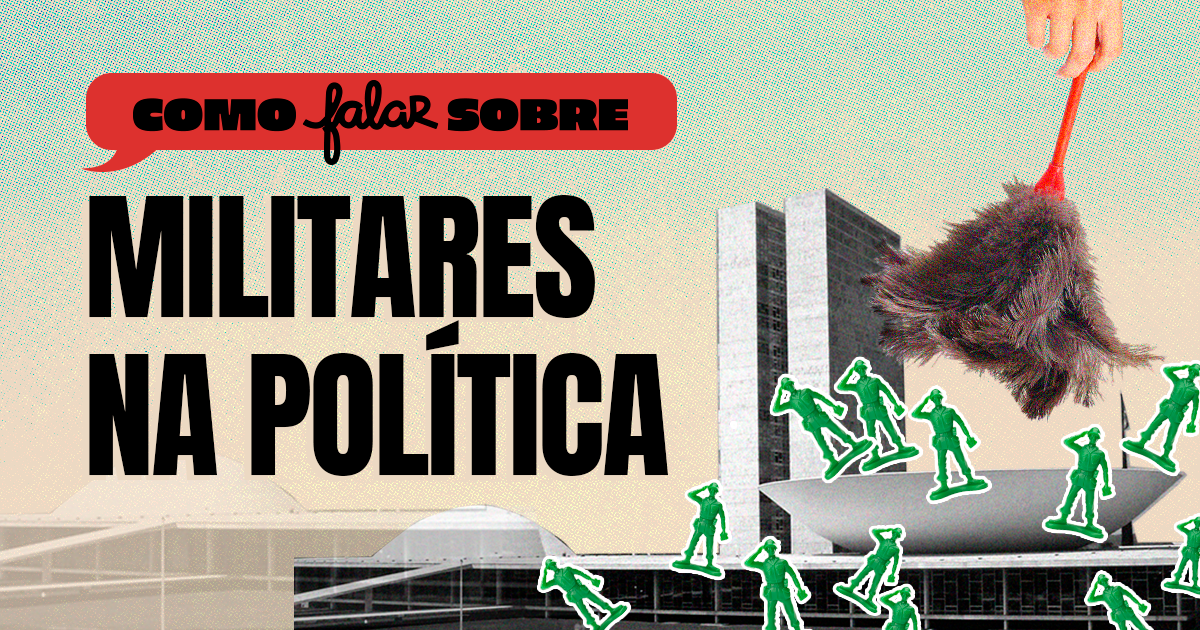 Ilustração com texto em português, incluindo uma falante em um balão acima da frase "Como falar sobre militares na política" e uma mão segurando uma vassoura com uma peça de cabelo. À direita, há uma montagem de vários soldados verdes e prédios.
