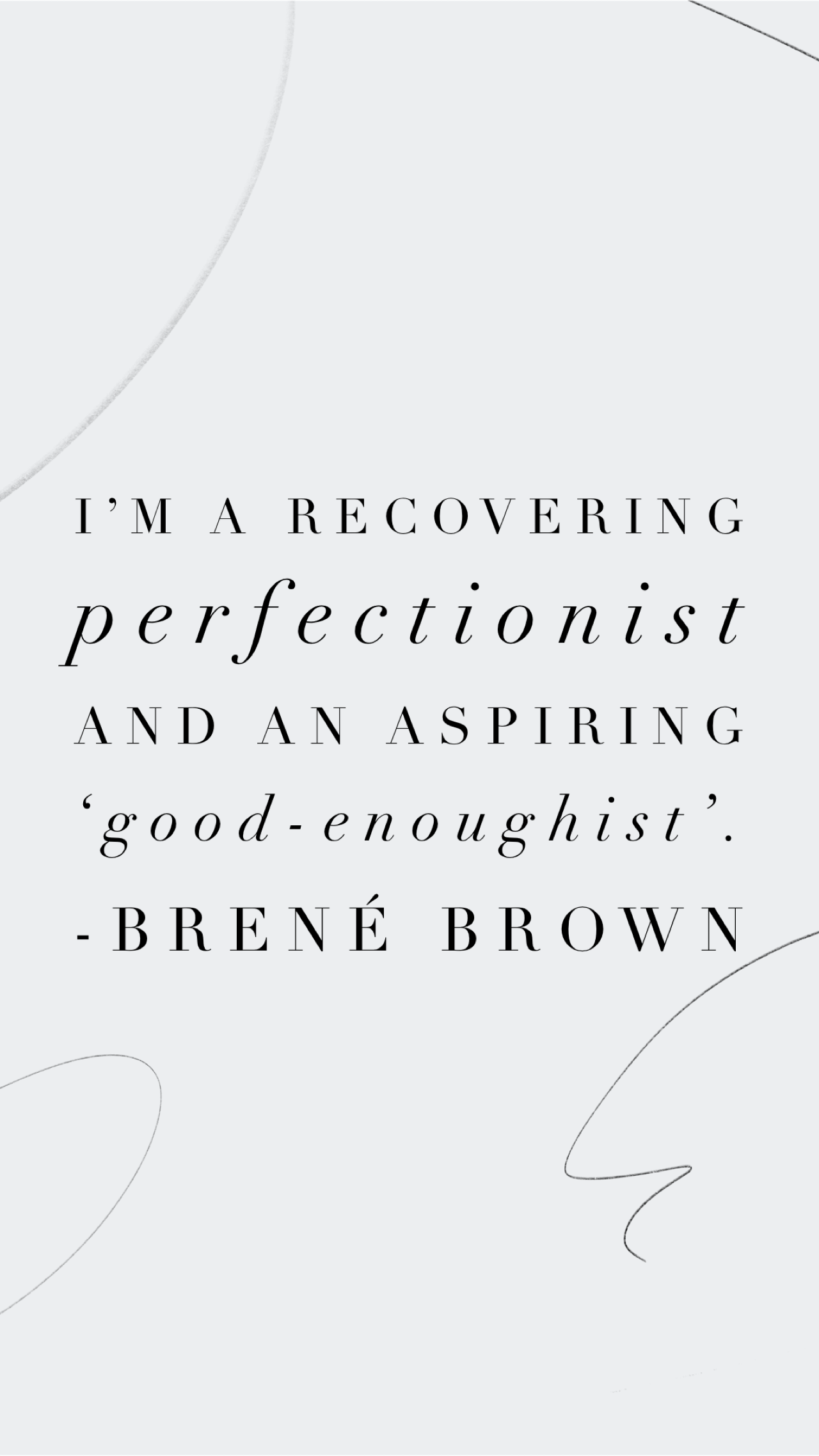 Quote graphic of Brené Brown: I am a recovering perfectionist and an aspiring good-enoughist, on a marbled white background.