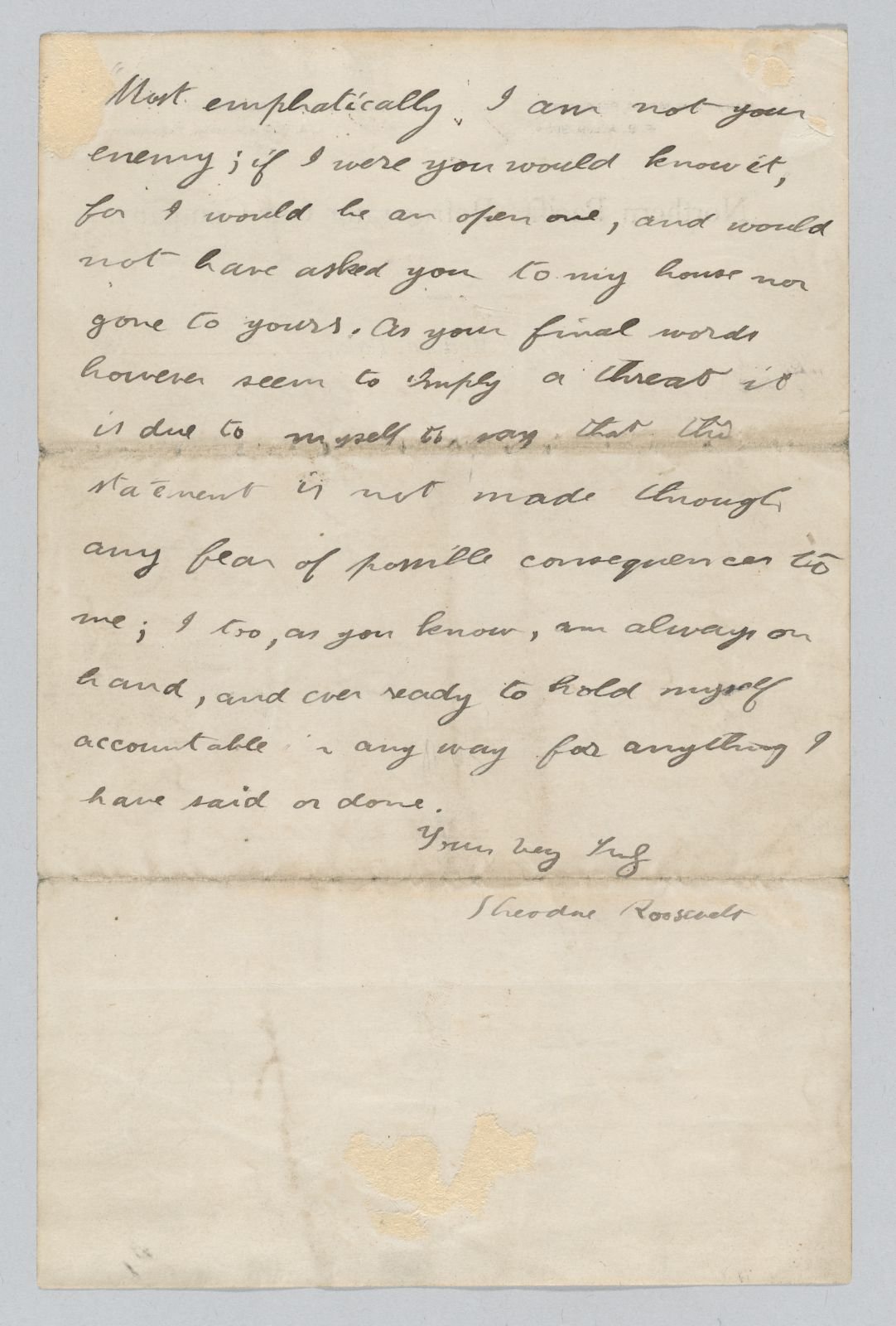 Theodore Roosevelt responds to a letter from the Marquis de Morès, in which he asked if Roosevelt was his friend or enemy after reading press reports about their quarreling. Roosevelt replies that he most emphatically is not his enemy.