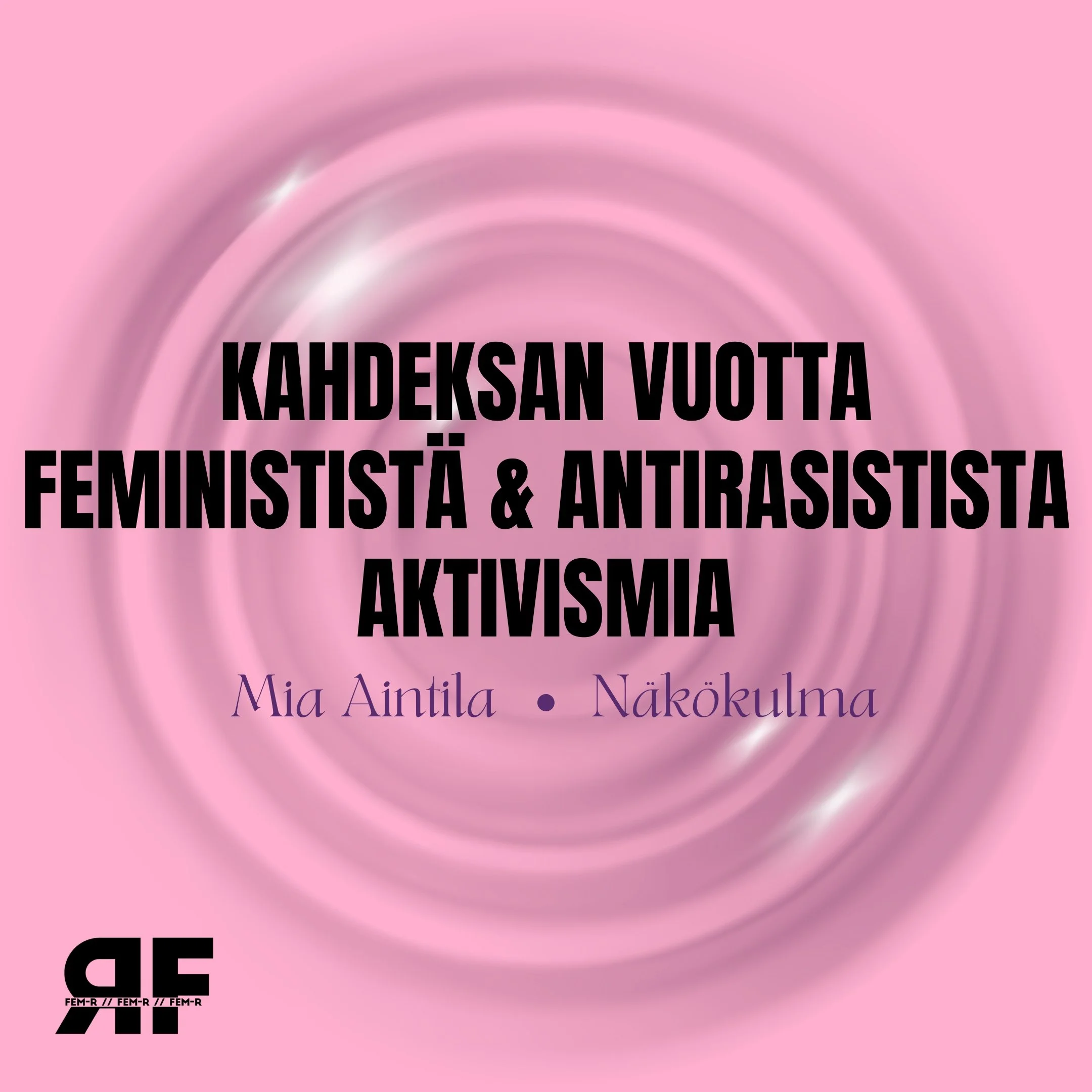 Kahdeksan vuotta feminististä ja antirasistista aktivismia rodullistettujen vähemmistöjen ehdoilla