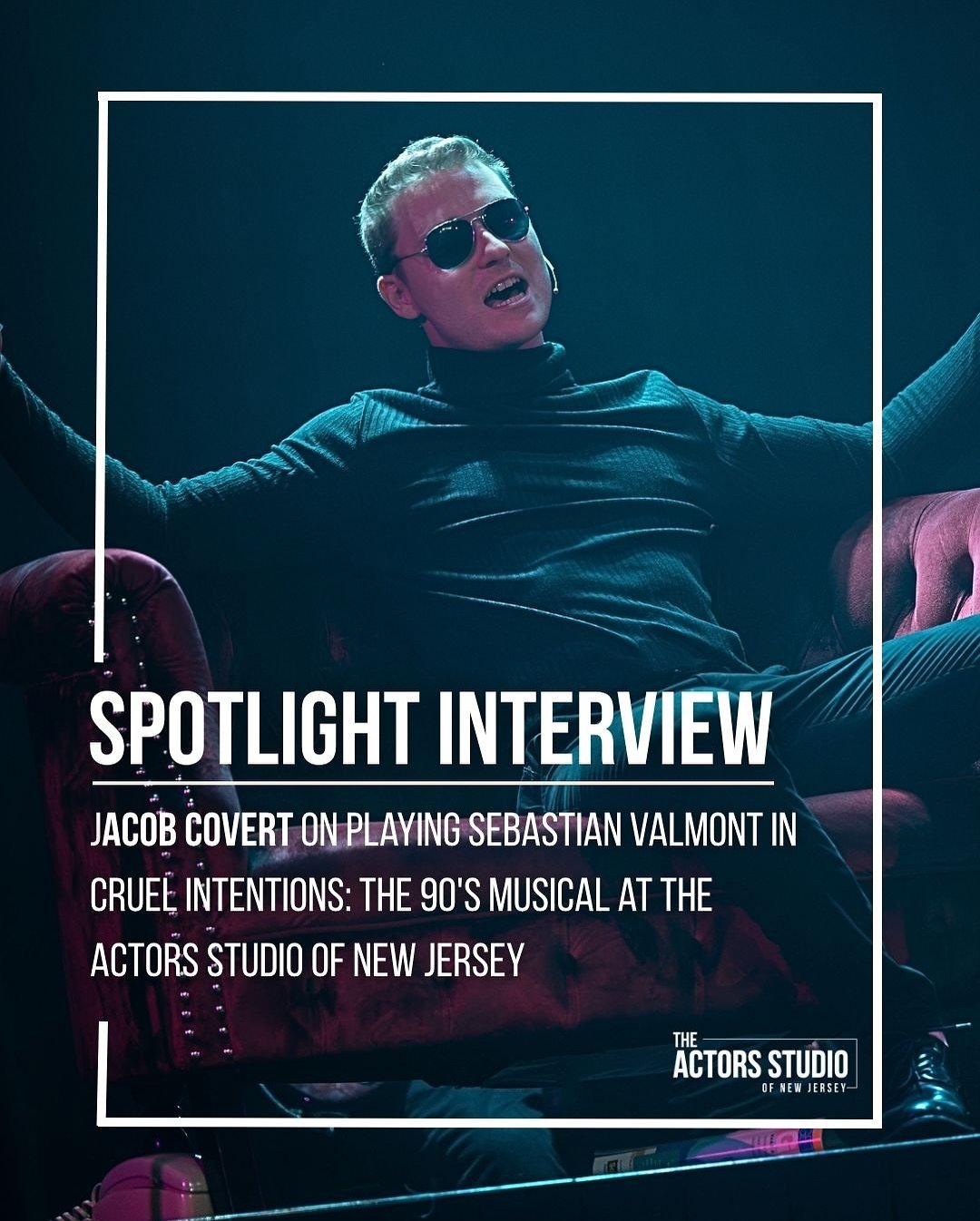 Stepping into the shoes of an iconic antihero is no small feat, but for Jacob Covert, the opportunity to play Sebastian Valmont in Cruel Intentions: The 90&rsquo;s Musical with The Actors Studio of New Jersey was irresistible. &ldquo;I immediately no