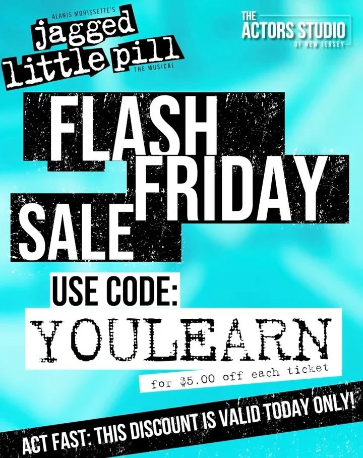 𝐅𝐋𝐀𝐒𝐇 𝐅𝐑𝚰𝐃𝐀𝐘 𝐒𝐀𝐋𝐄! FLASH FRIDAY SALE! Today only, Friday, January 10, use code YOULEARN to get $5.00 off each ticket to Jagged Little Pill The Musical at The Actors Studio of New Jersey. Performances are at the Dunellen Theatre on Frid