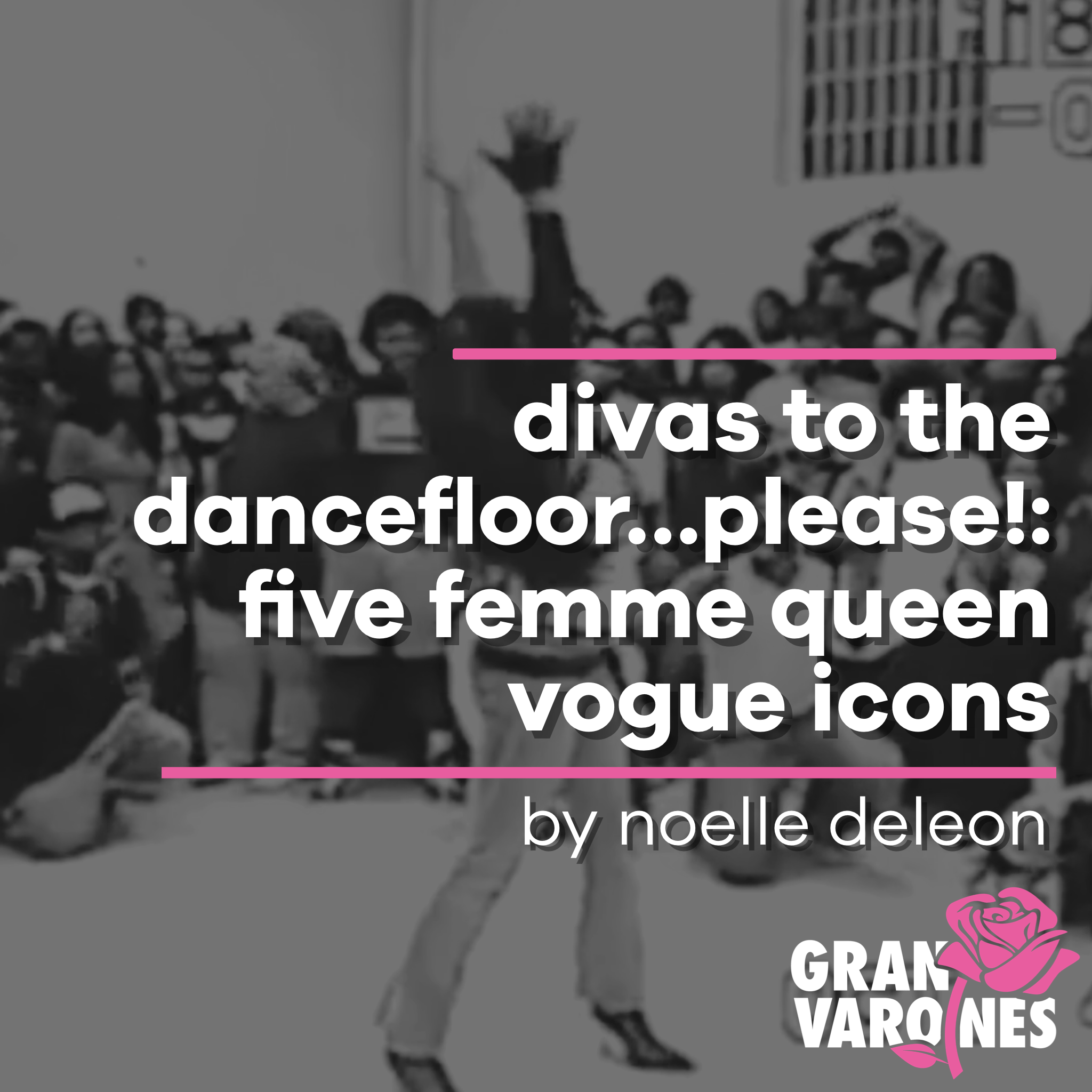 Gran Varones: Divas to the Dancefloor...