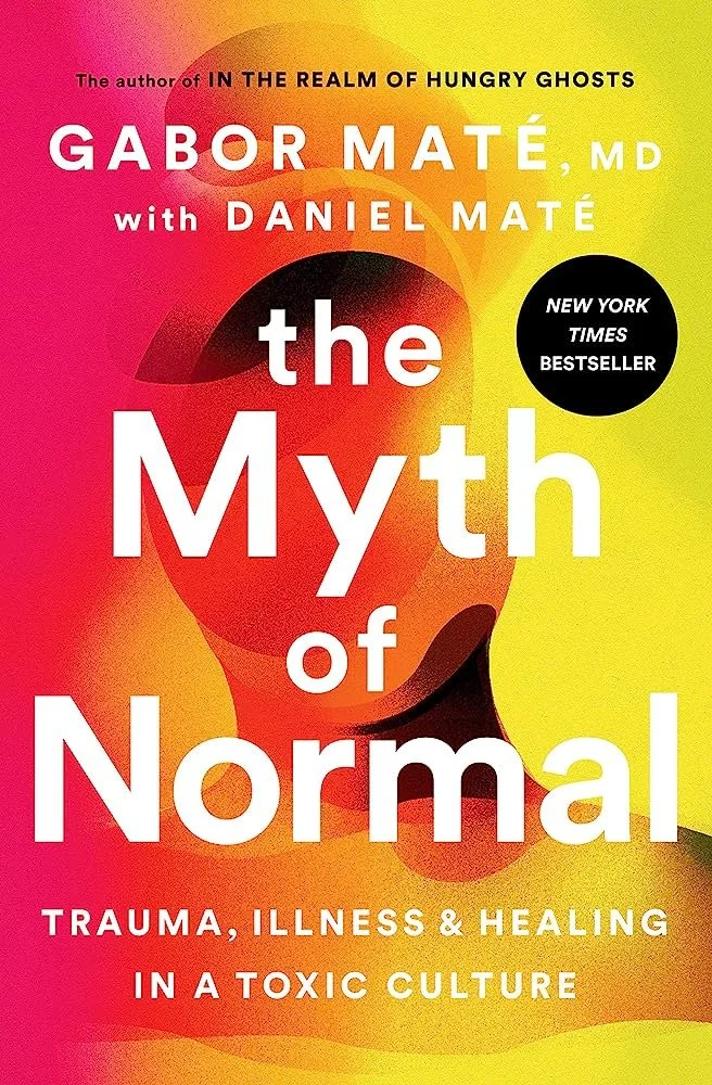 Book cover titled 'The Myth of Normal: Trauma, Illness & Healing in a Toxic Culture' by Gabor Maté and Daniel Maté, with a colorful abstract background and a black circle indicating it is a New York Times bestseller.