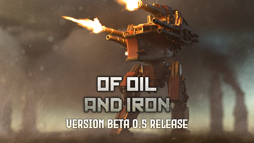 Of Oil and Iron - Version Beta 0.5 Release Notes [FINAL BETA BEFORE FULL RELEASE]