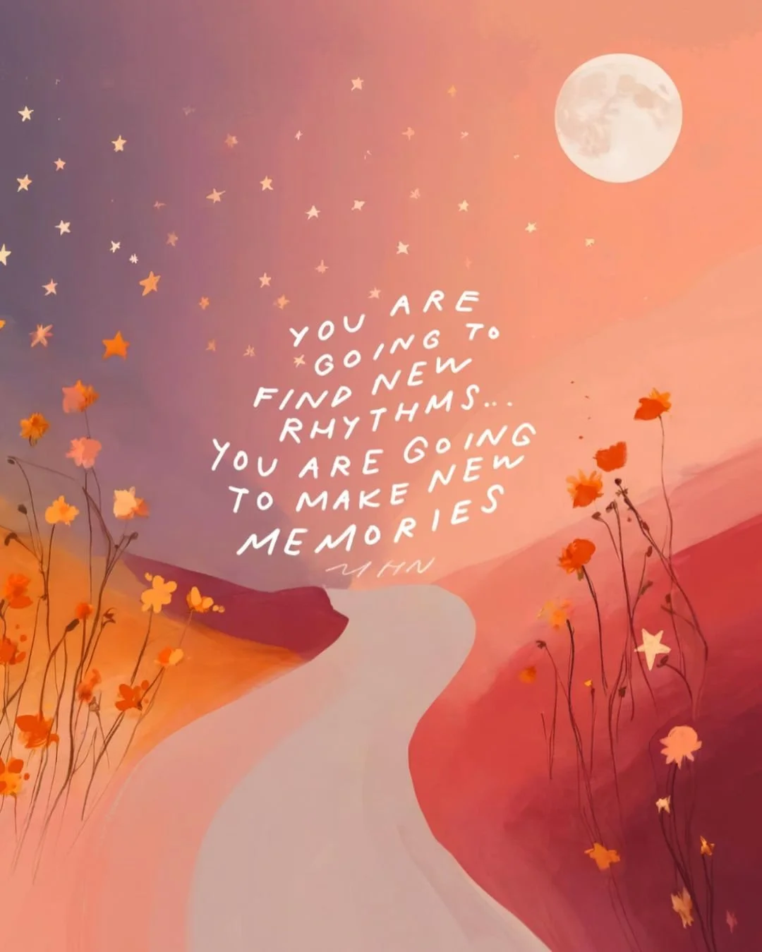 You are going to find new rhythms. You are going to make new memories.