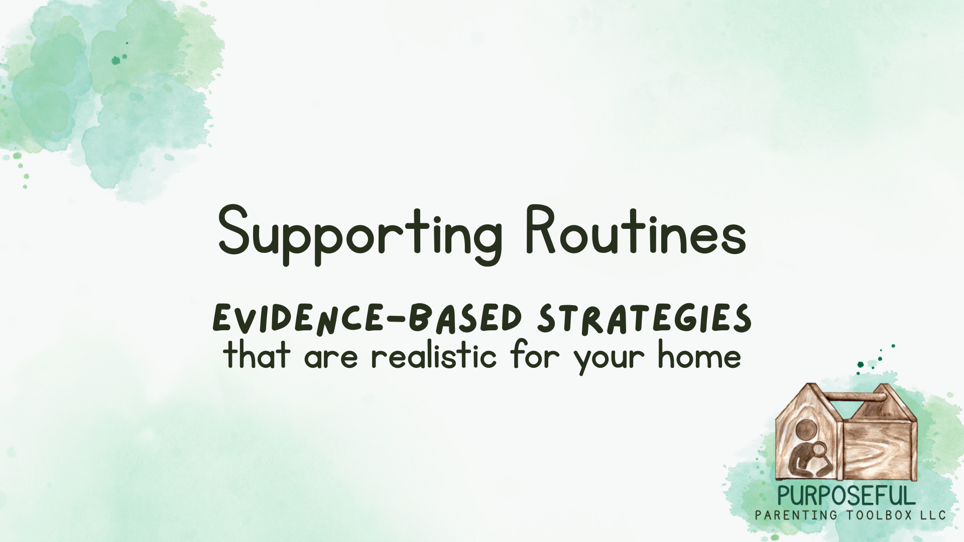 Title slide of Purposeful Parenting Toolbox's the most requested class, 'Supporting Routines: Evidence-Based Strategies that are realistic for your home' 