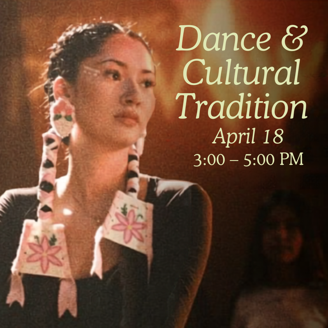 This image reads, "Dance & Cultural Tradition. Saturday, April 18, 3:00-5:00 PM."