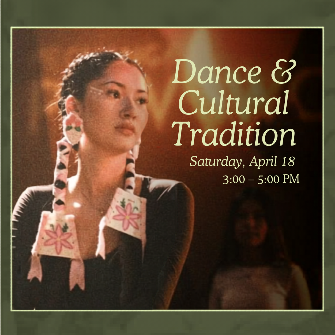 This image reads, "Dance & Cultural Tradition. Saturday, April 18, 3:00-5:00 PM."