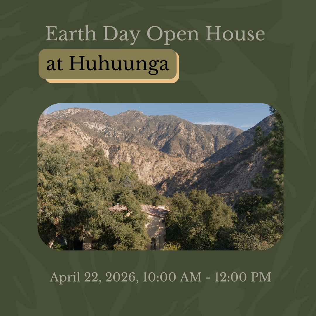 This image reads, "Earth Day Open House at Huhuunga, April 22, 2026, 10:00 AM - 12:00 PM."