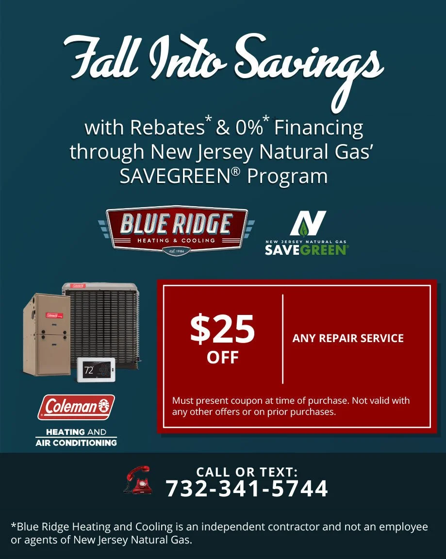 Ready to save on your home heating upgrade?
Blue Ridge &amp; @NJNaturalGas help  make it easy with rebates* and * financing through the SAVEGREEN&reg; by New Jersey Natural Gas HVAC program. 
Efficient comfort. More affordable payments. Local experts