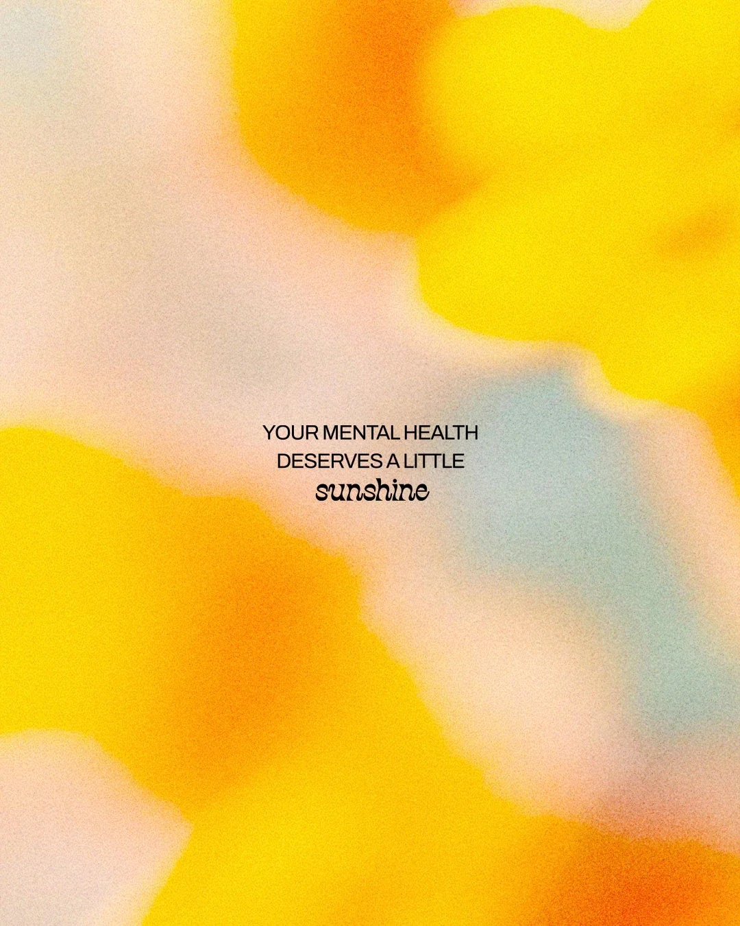 Abstract background with yellow, pink, and blue watercolor-like splashes. Text in the center reads: "Your mental health deserves a little sunshine."