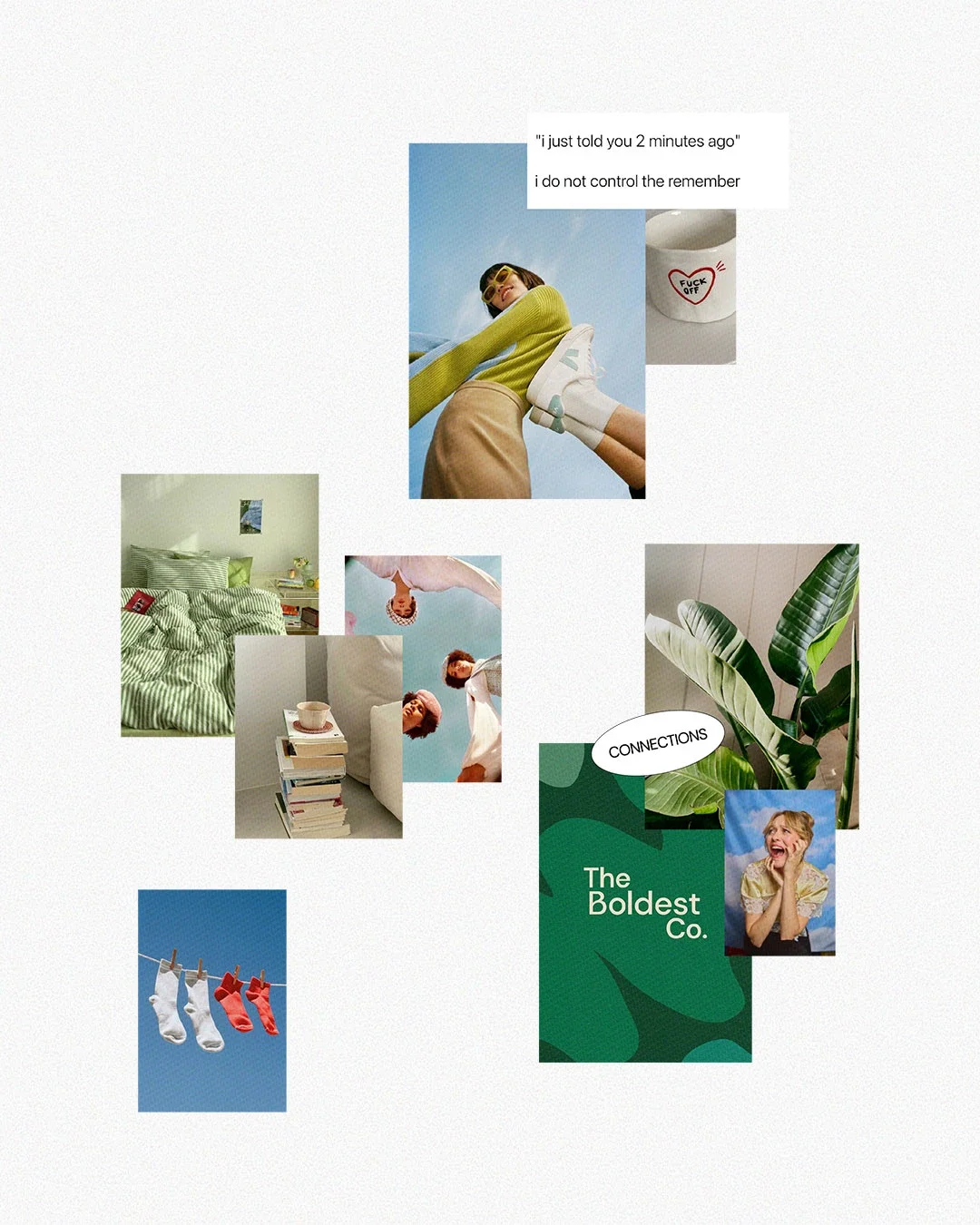 Collage of various images including a woman in yellow sweater and beige skirt looking down, a white mug with 'F*** OFF' written inside a heart, a green striped bed with books, a woman with pink hair under an umbrella, a plant with large green leaves, a colorful 'The Boldest Co.' poster, and a woman laughing. Overlapping text says, 'i just told you 2 minutes ago' and 'i do not control the remember' and 'CONNECTIONS.' Also, there are small images of hanging socks and a stack of books with a cup on top.