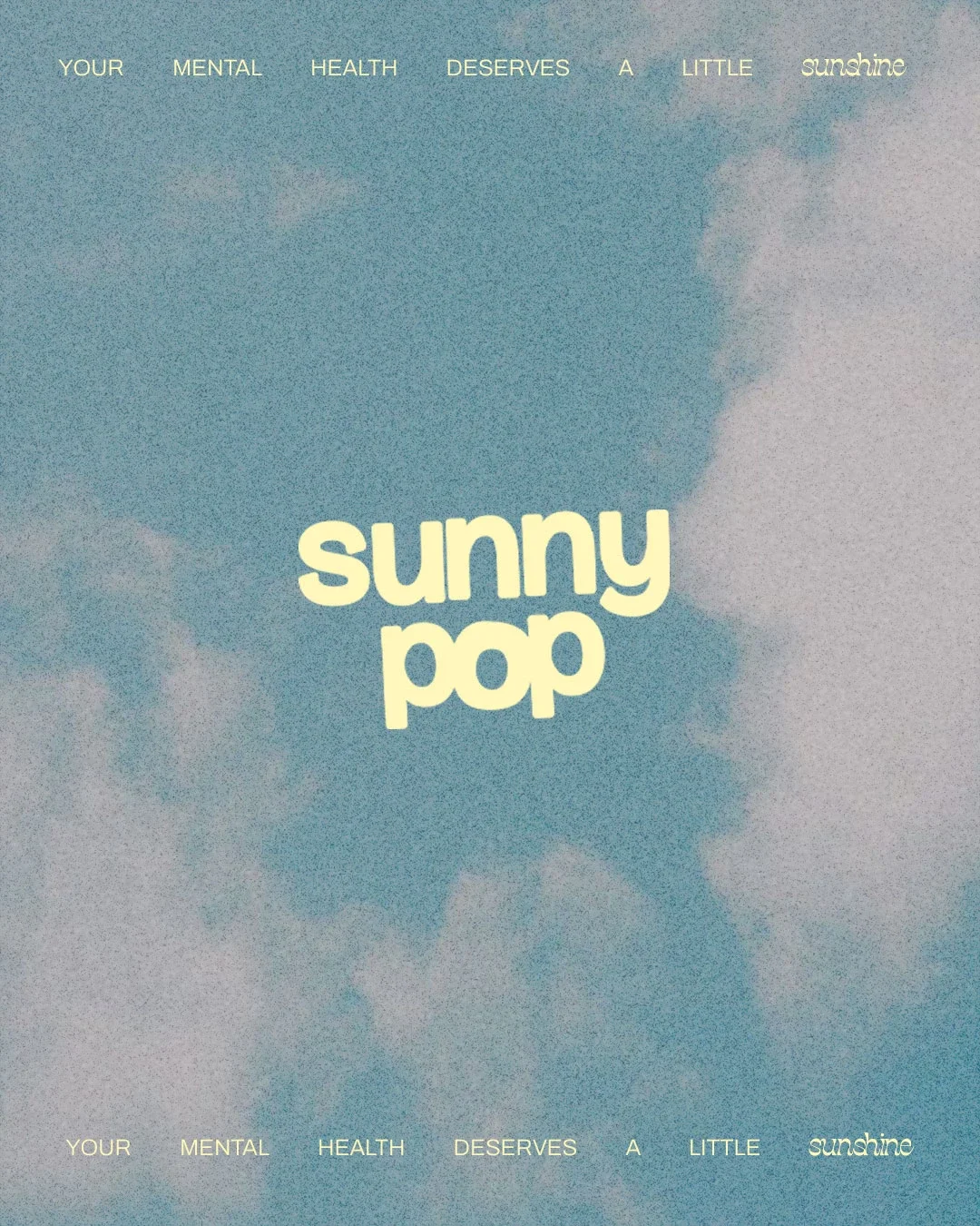 A sky with clouds and the phrase "your mental health deserves a little sunshine" written at the top and bottom in yellow text. The center features the words "sunny pop" in large yellow font.
