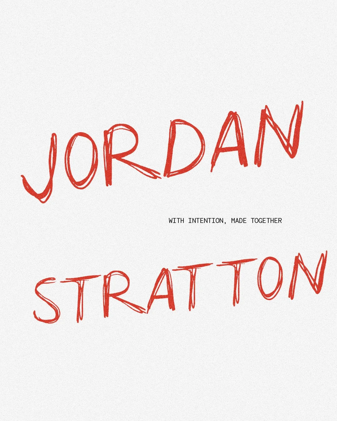 Text graphic with the words 'JORDAN STRATTON' in red, hand-drawn style, and the phrase 'WITH INTENTION, MADE TOGETHER' in small black font.