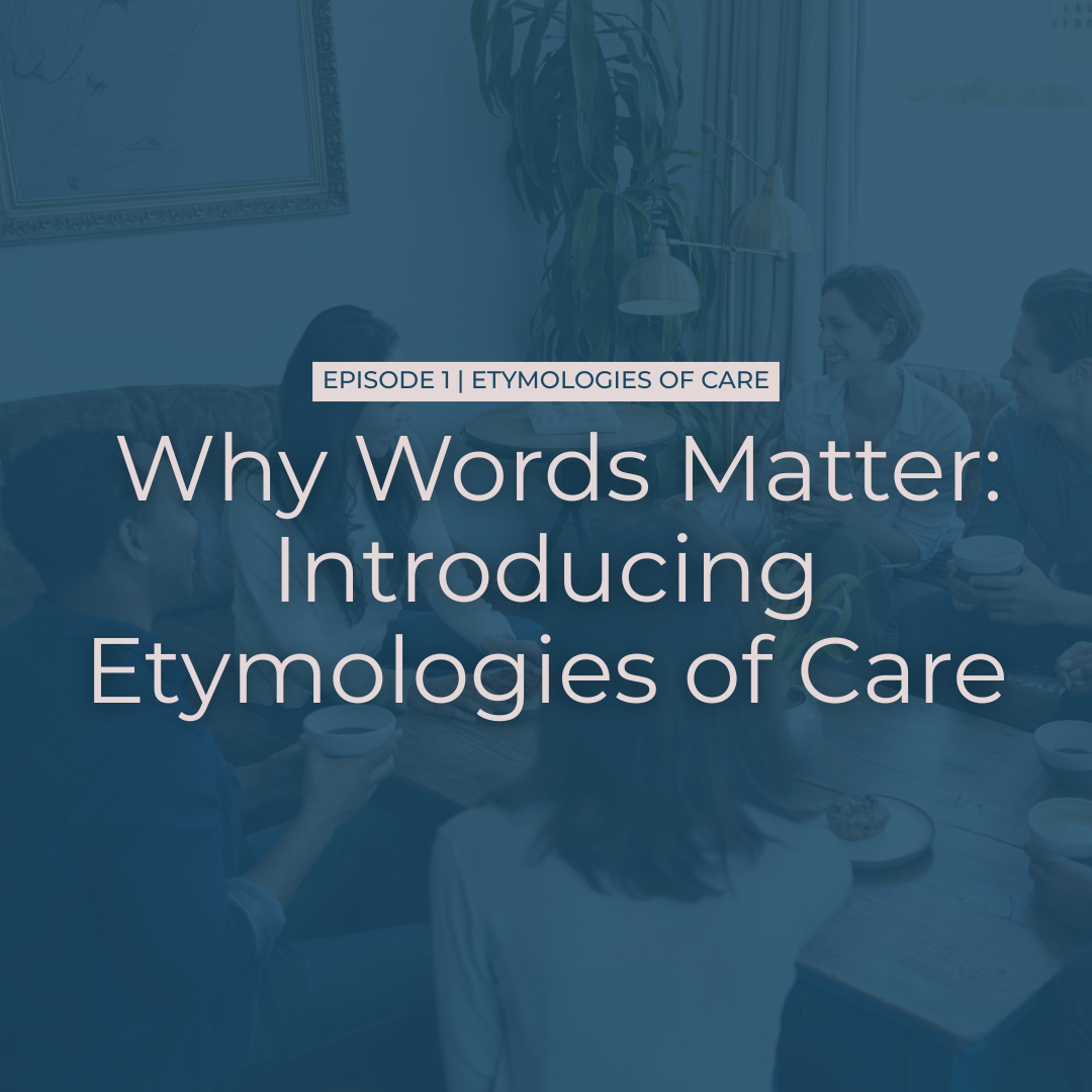 Why Words Matter: Introducing Etymologies of Care