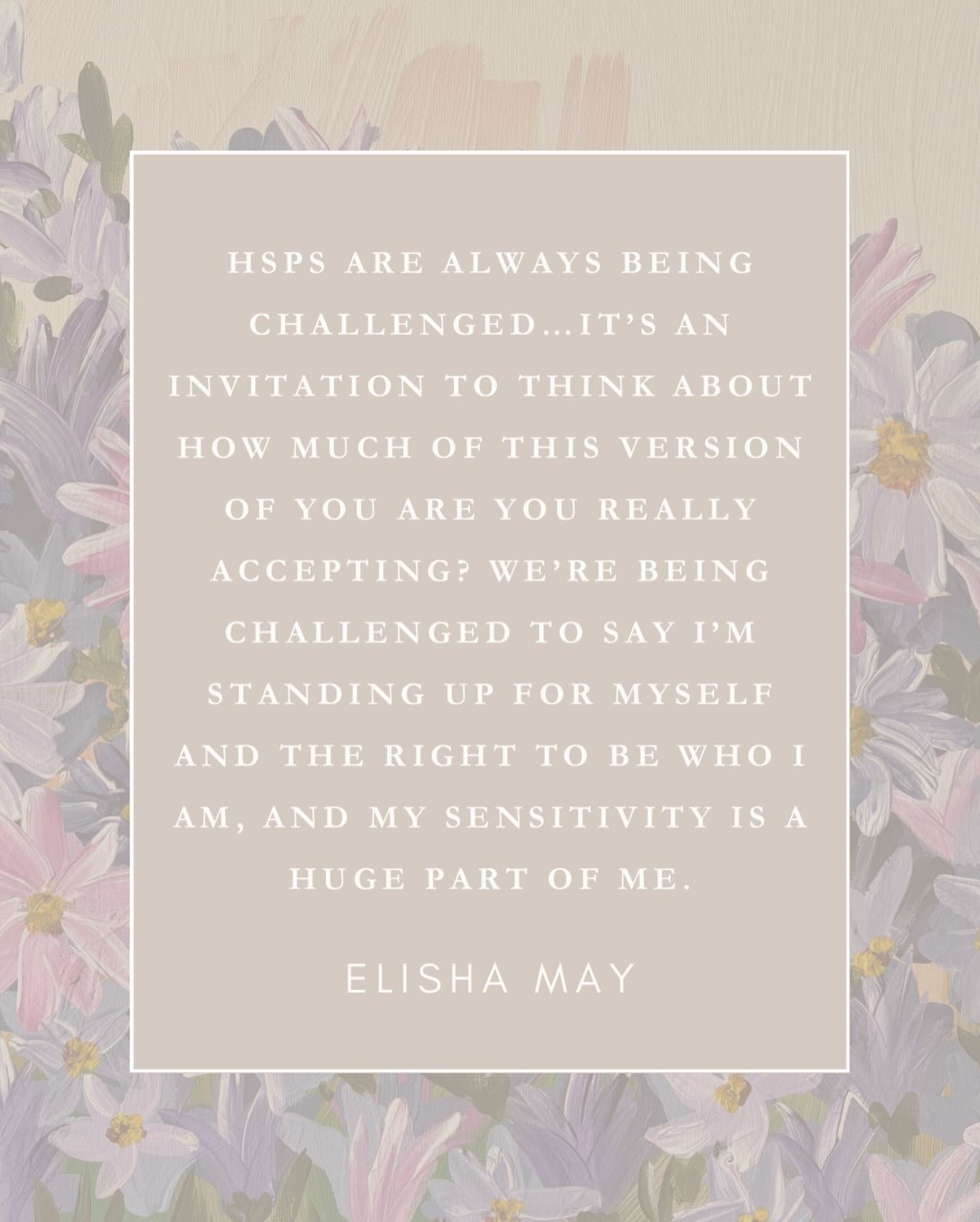 &ldquo;HSPs are always being challenged&hellip;it&rsquo;s an invitation to think about how much of this version of you are you really accepting? We&rsquo;re being challenged to say I&rsquo;m standing up for myself and the right to be who I am, and my