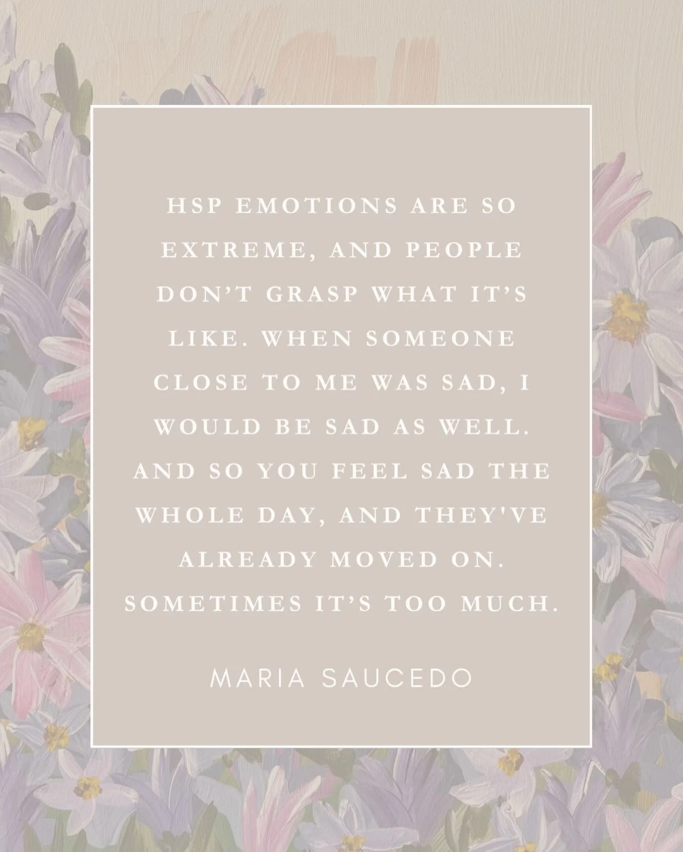&ldquo;HSP emotions are so extreme, and people don&rsquo;t grasp what it&rsquo;s like. when someone close to me was sad, I would be sad as well. And so you feel sad the whole day, and they&rsquo;ve already moved on. Sometimes it&rsquo;s too much.&rdq