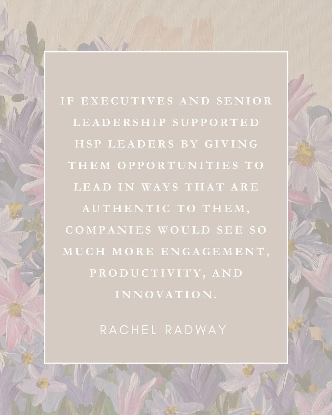 &ldquo;If executives and senior leadership supported HSP leaders by giving them opportunities to lead in ways that are authentic to them, companies would see so much more engagement, productivity, and innovation.&rdquo; &mdash;&nbsp;Rachel Radway

Li