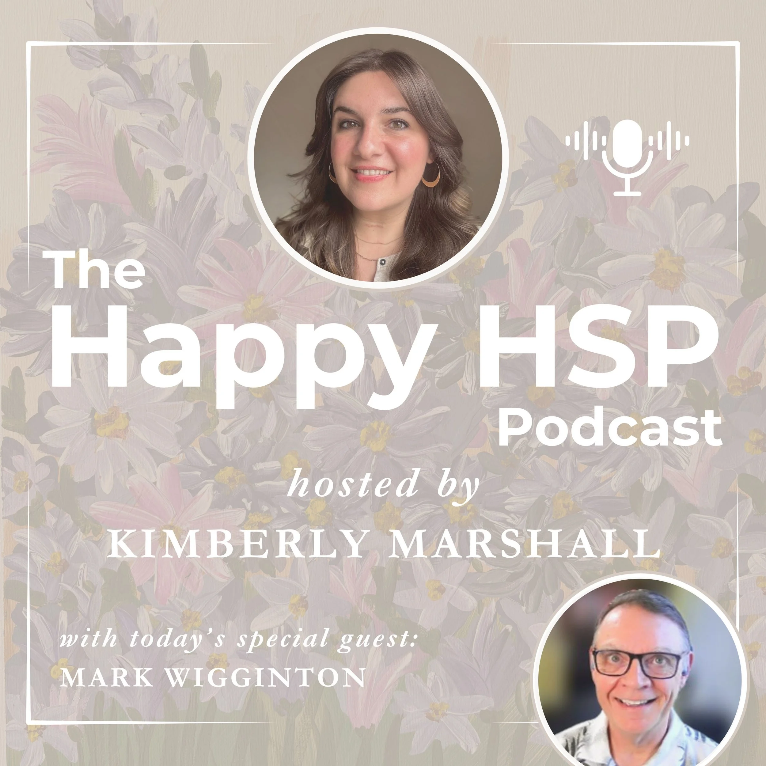 Episode #51: The Highly Sensitive Man’s Journey to Self-Acceptance with Mark Wigginton