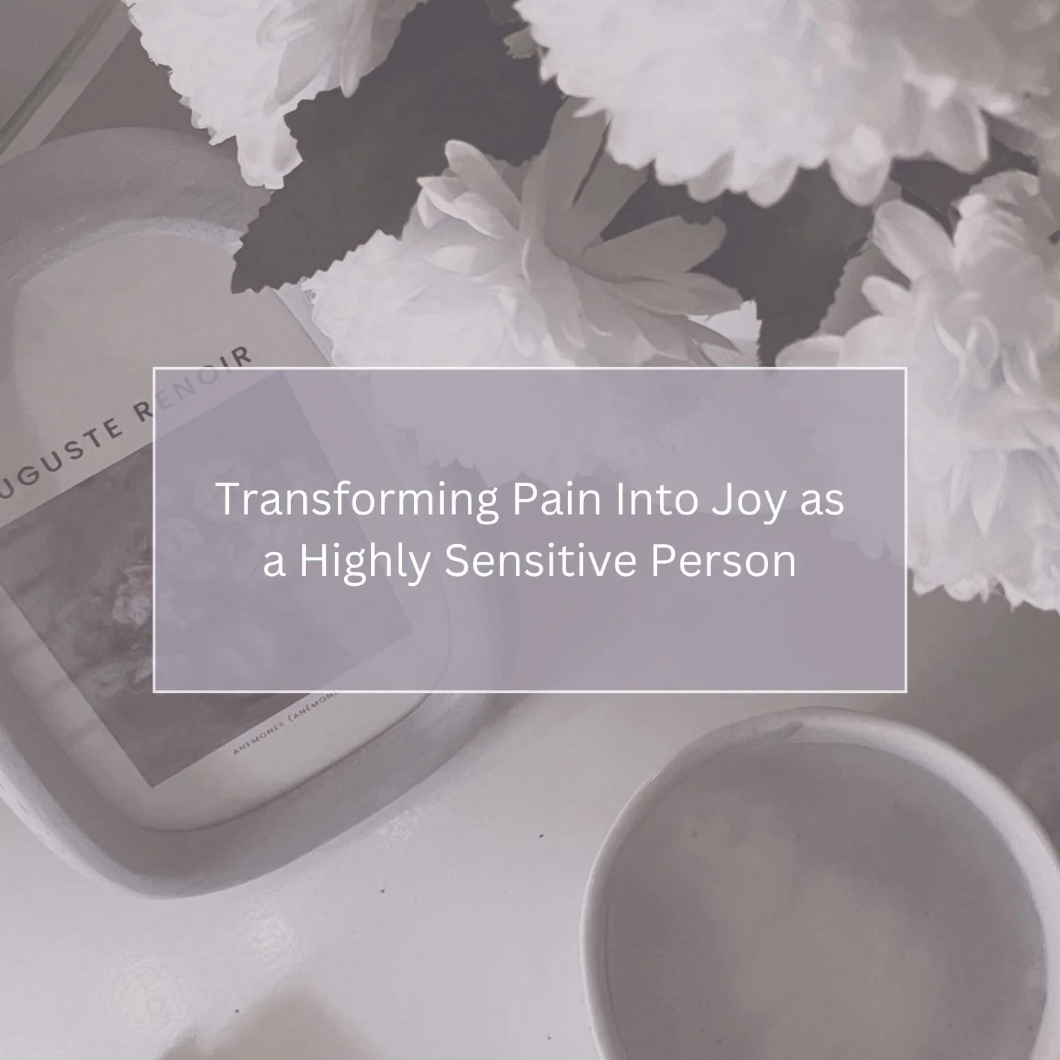 Transforming Pain Into Joy as a Highly Sensitive Person