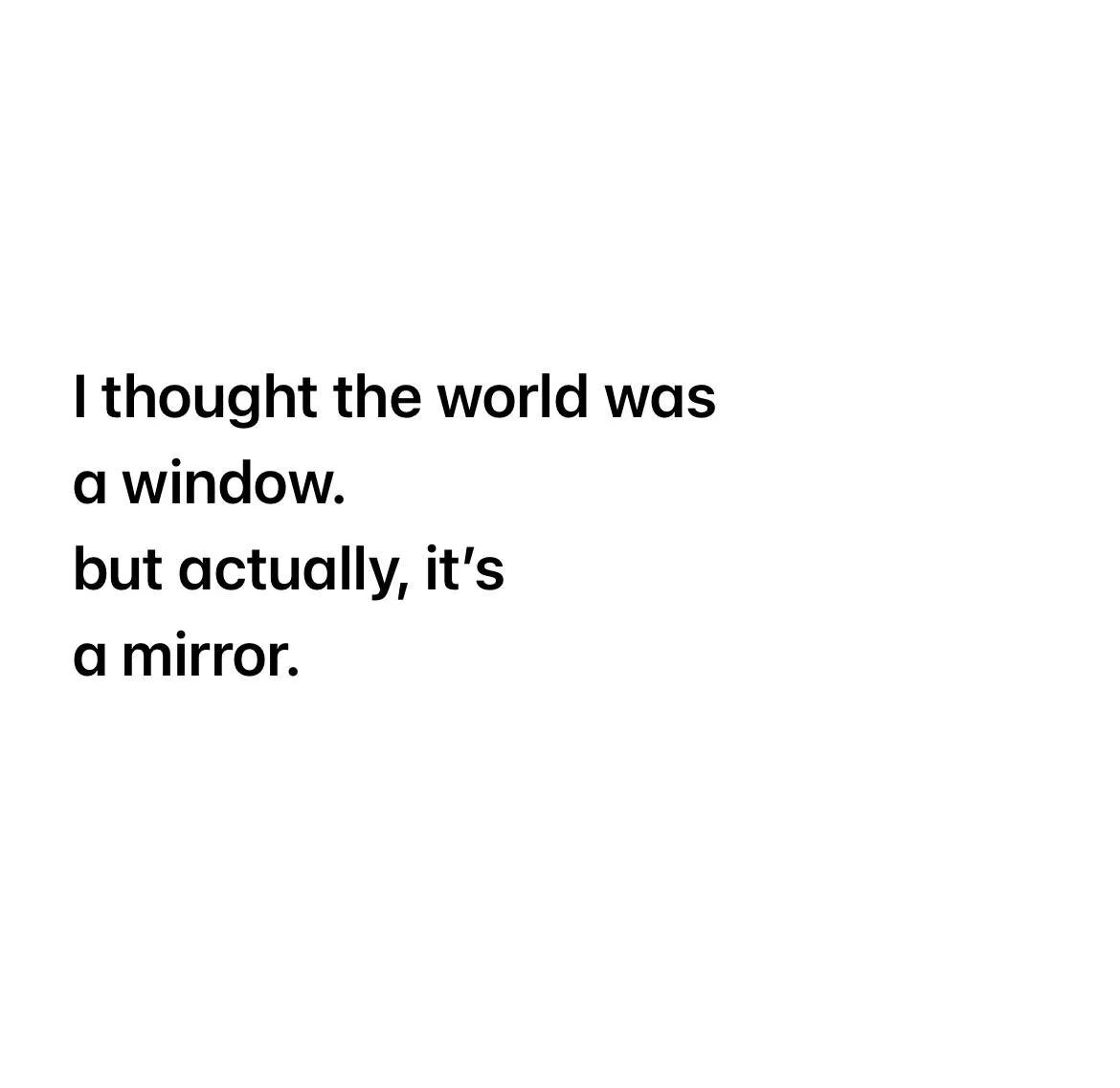 Whatever I see, I am.