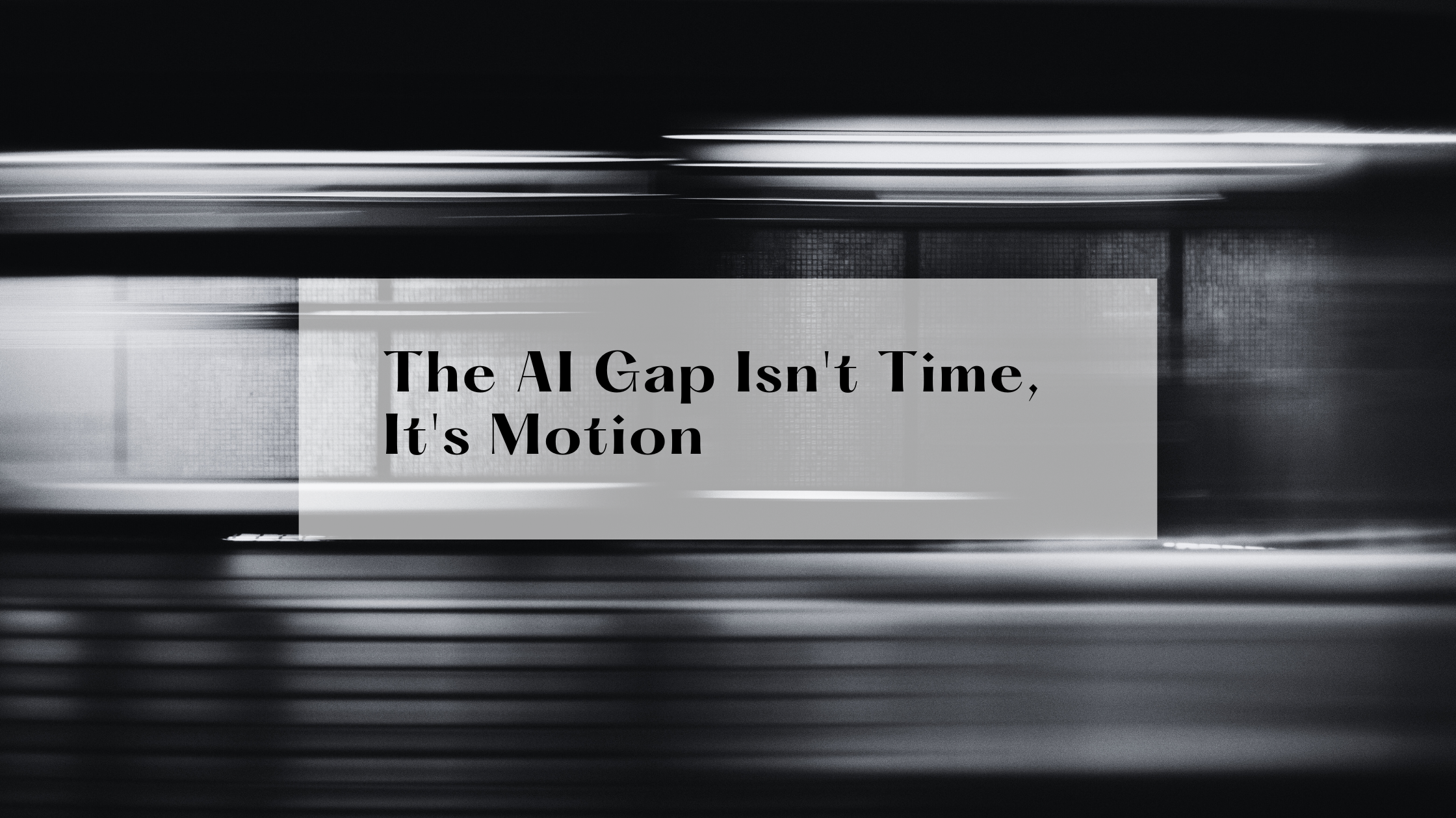The AI Gap Isn't Time, It's Motion