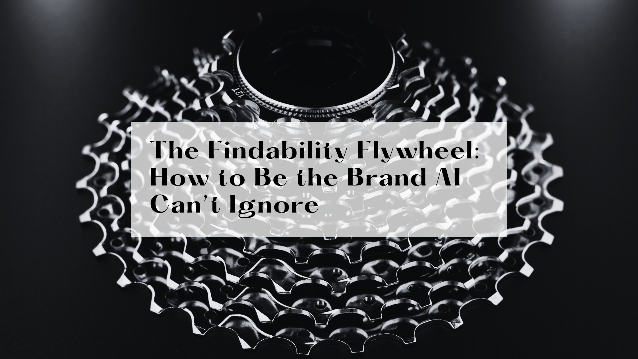 The Findability Flywheel: How to Be the Brand AI Can’t Ignore