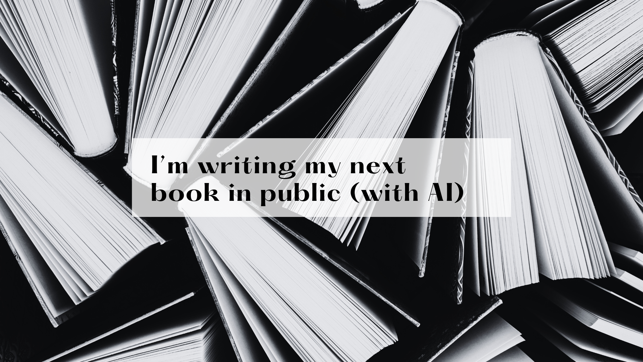 I’m writing my next book in public (with AI)