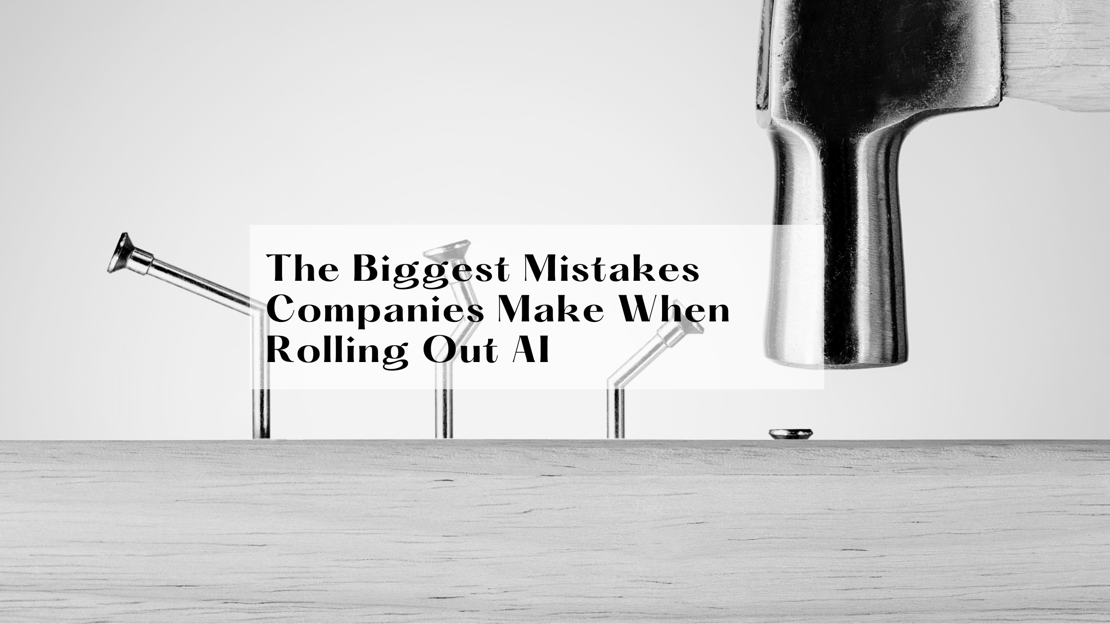 The Biggest Mistakes Companies Make When Rolling Out AI