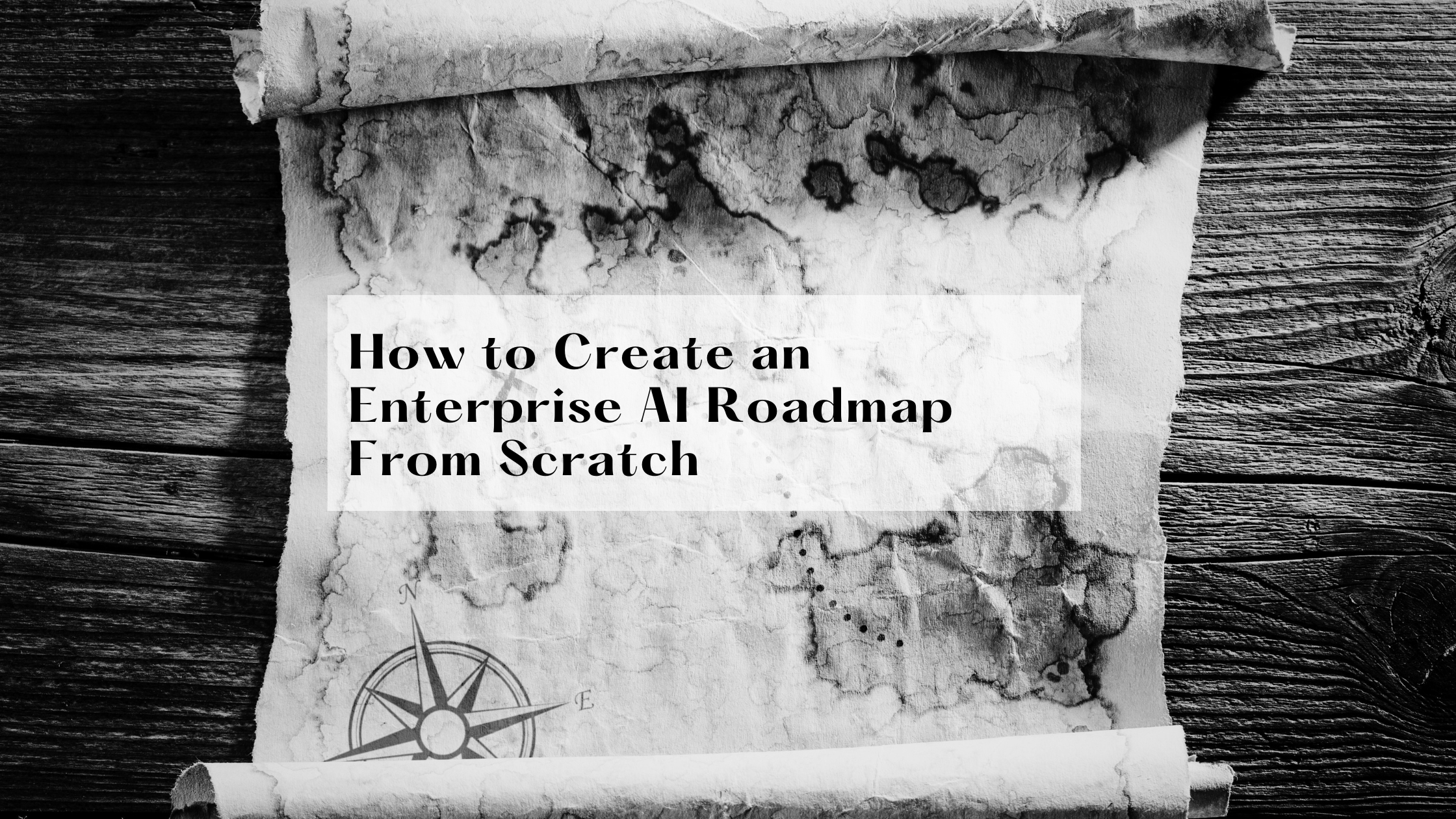 How to Create an Enterprise AI Roadmap From Scratch