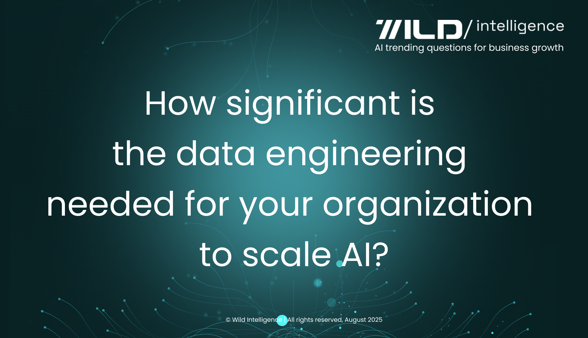 How significant is the data engineering needed for your organization to scale AI?